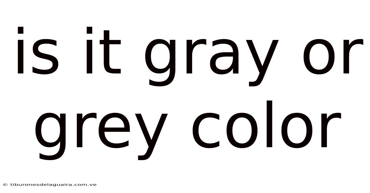 Is It Gray Or Grey Color