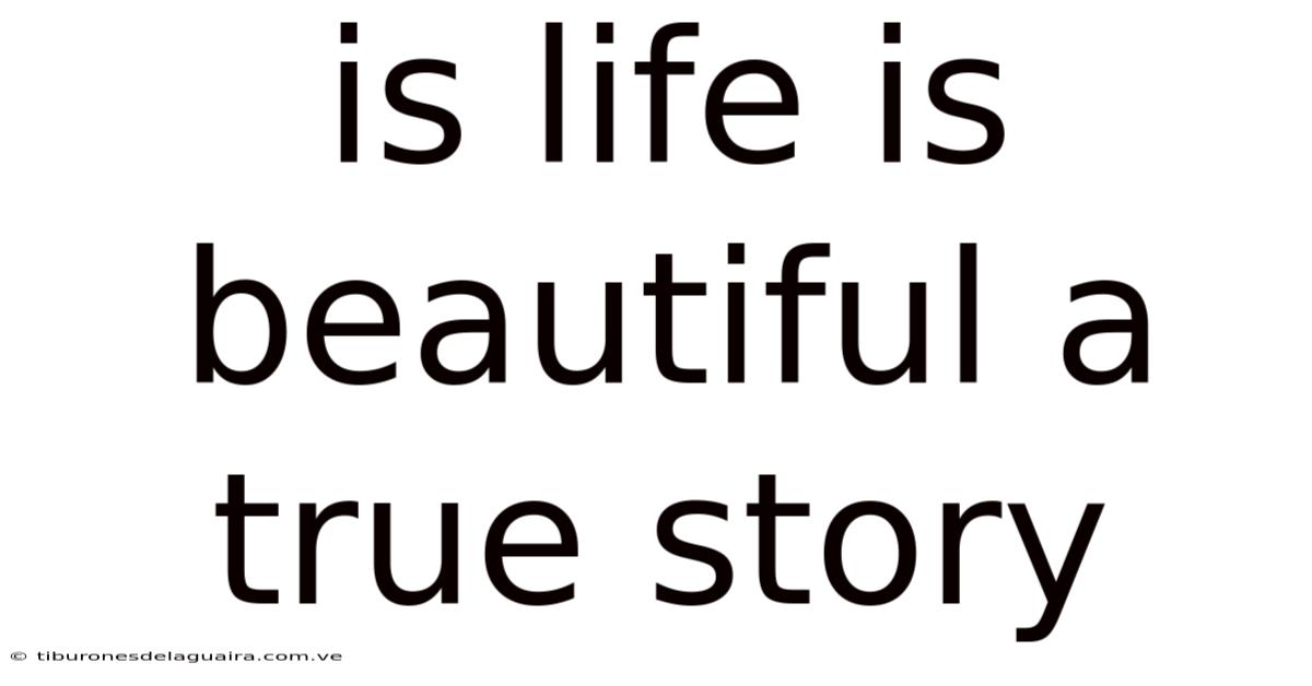 Is Life Is Beautiful A True Story