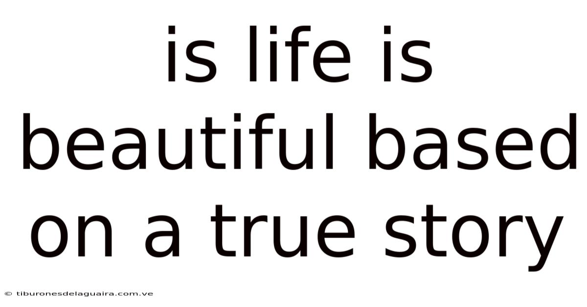 Is Life Is Beautiful Based On A True Story