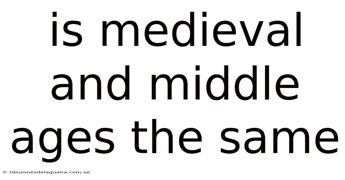 Is Medieval And Middle Ages The Same