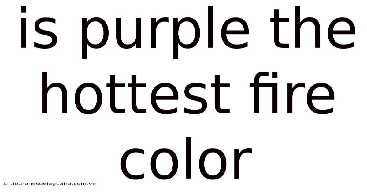 Is Purple The Hottest Fire Color