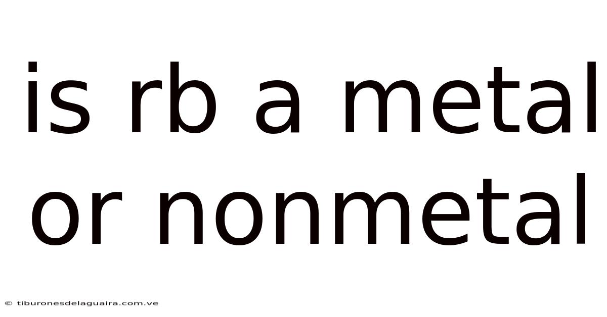 Is Rb A Metal Or Nonmetal