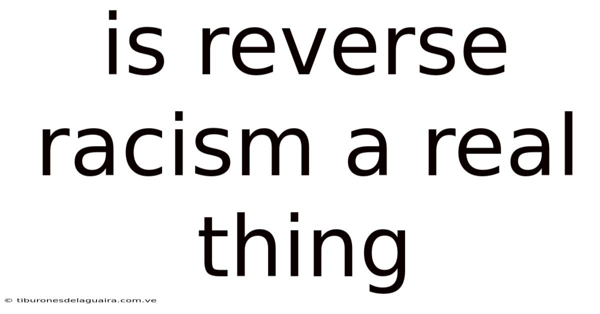 Is Reverse Racism A Real Thing