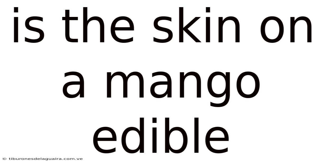 Is The Skin On A Mango Edible