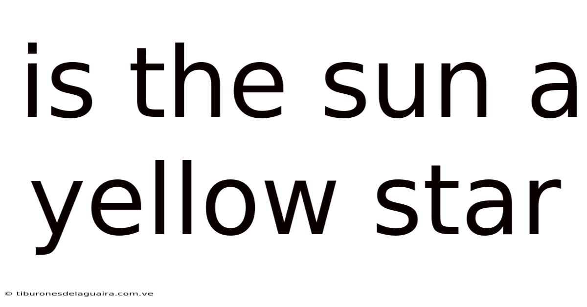 Is The Sun A Yellow Star