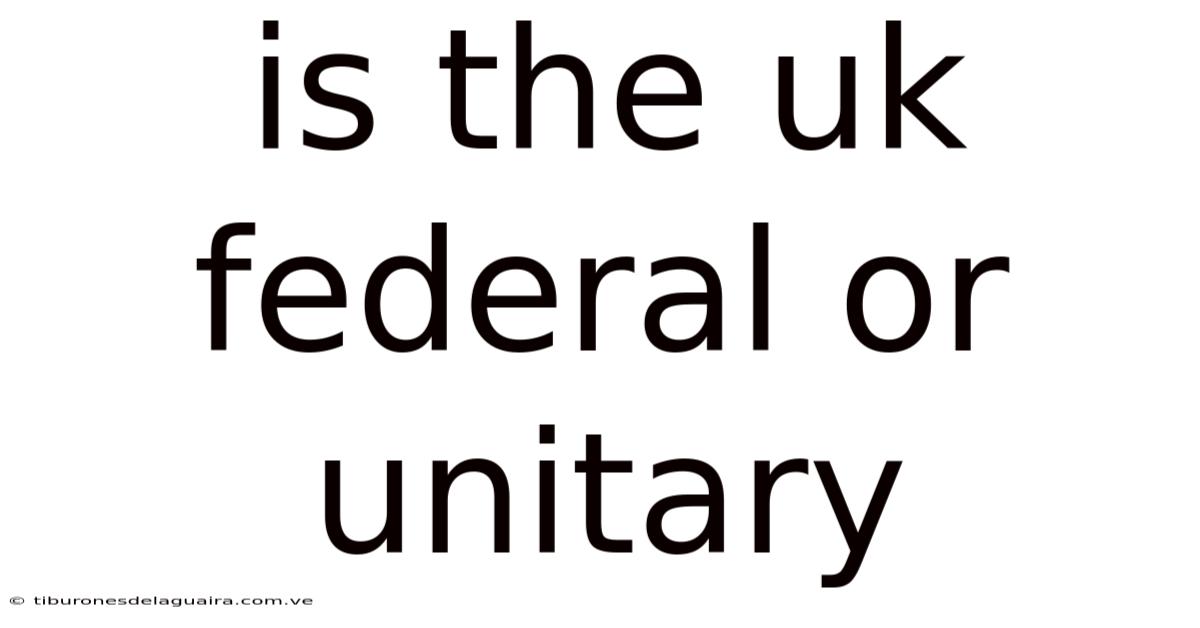Is The Uk Federal Or Unitary