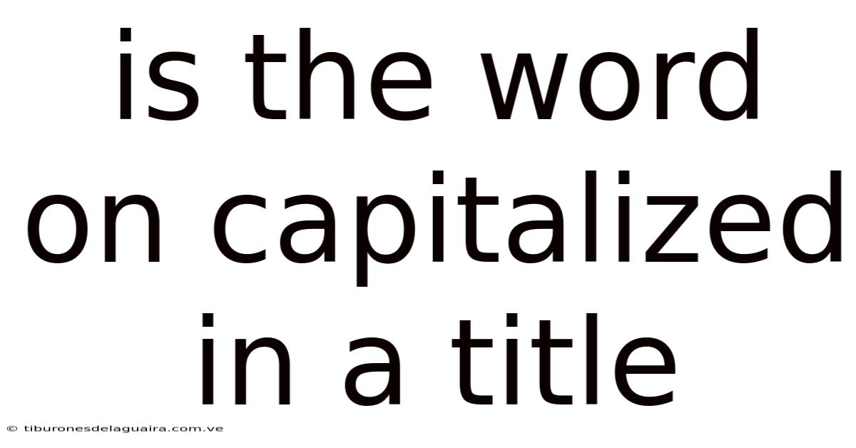 Is The Word On Capitalized In A Title