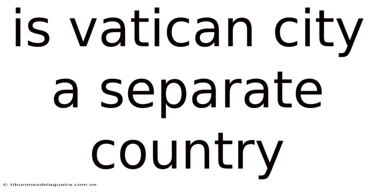 Is Vatican City A Separate Country