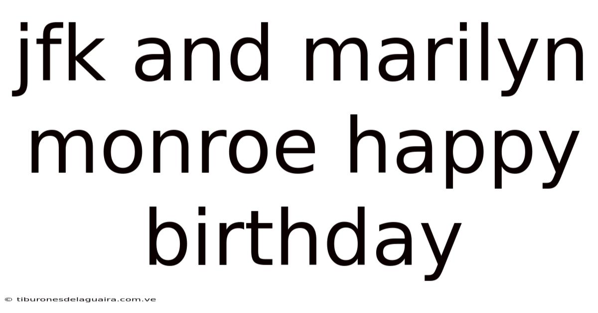 Jfk And Marilyn Monroe Happy Birthday