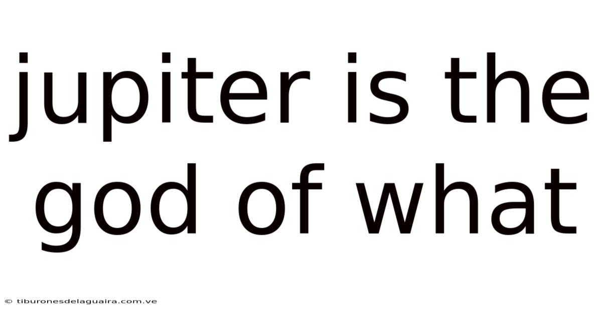 Jupiter Is The God Of What