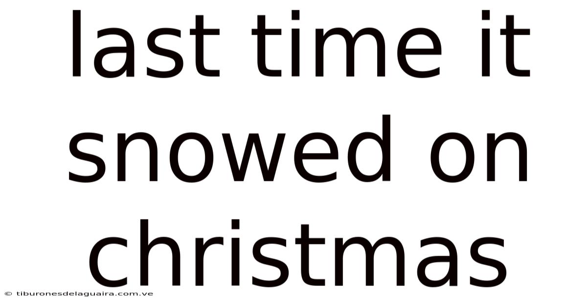 Last Time It Snowed On Christmas