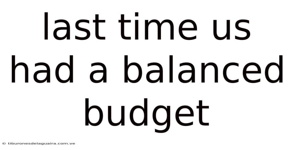 Last Time Us Had A Balanced Budget
