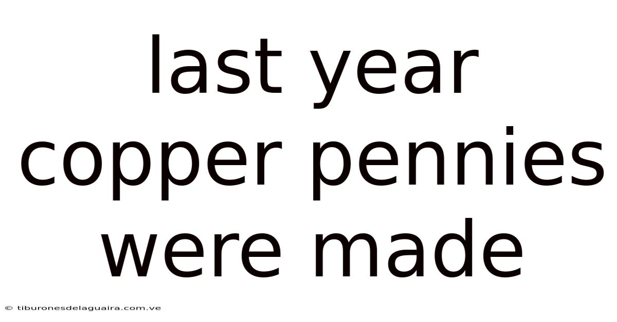 Last Year Copper Pennies Were Made