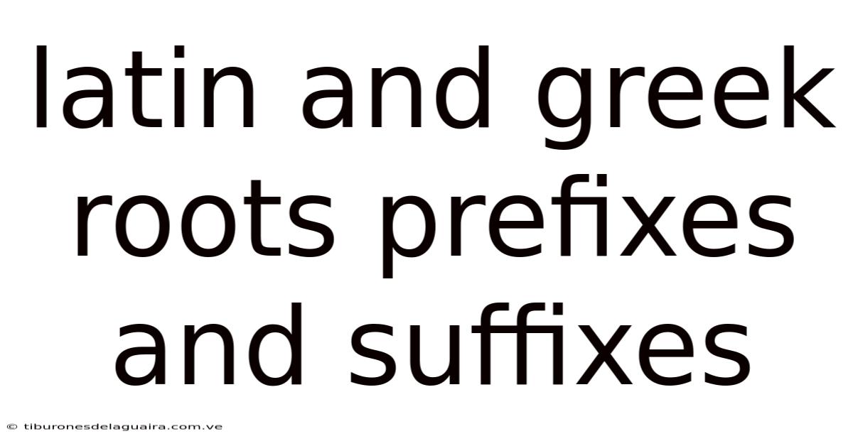 Latin And Greek Roots Prefixes And Suffixes