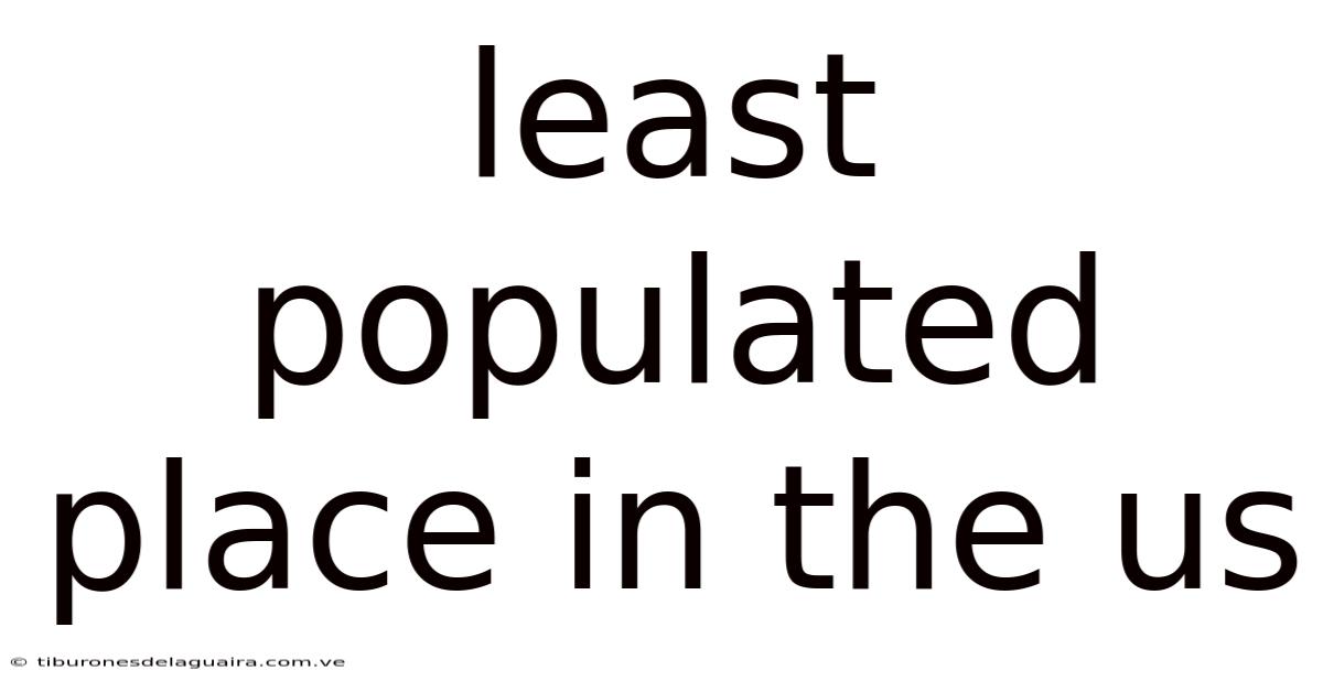 Least Populated Place In The Us