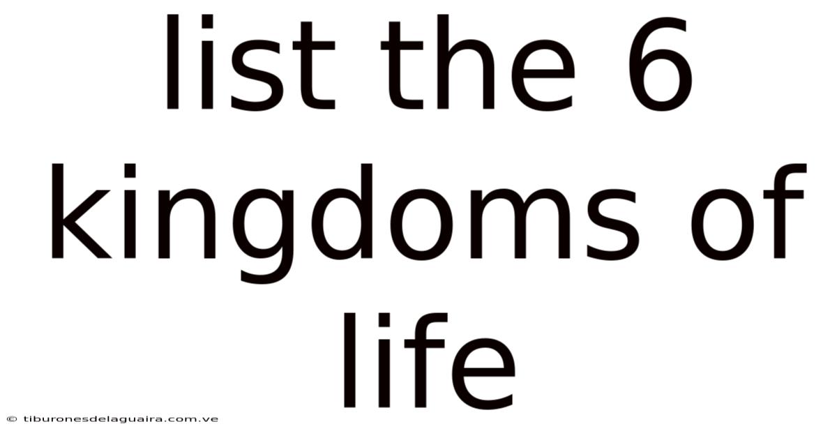List The 6 Kingdoms Of Life