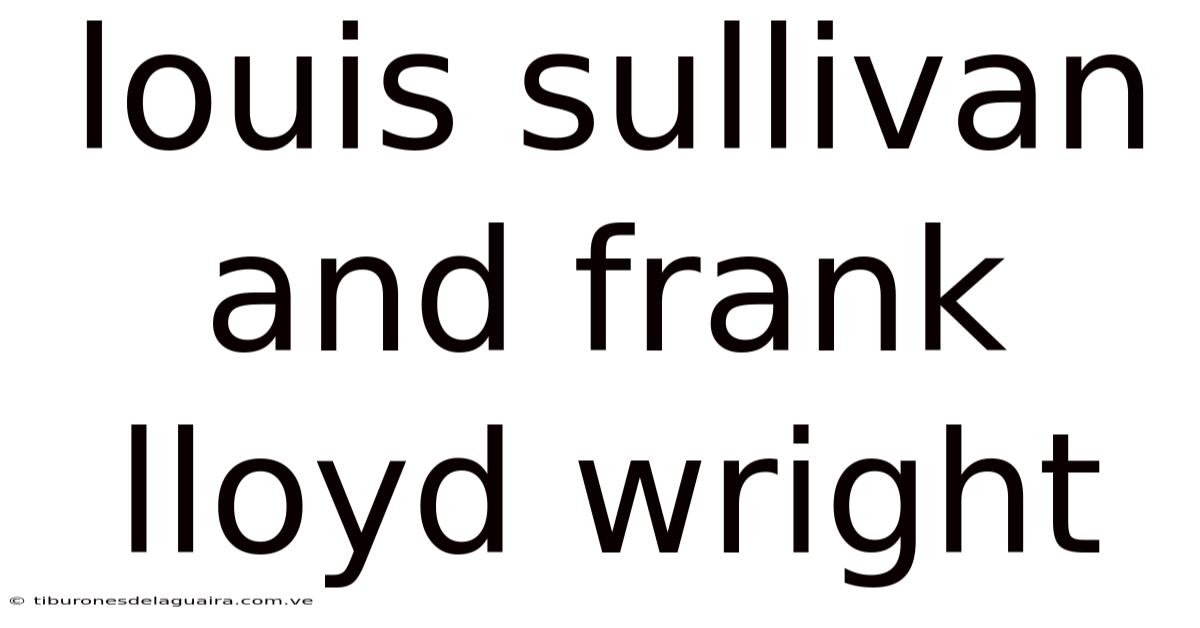Louis Sullivan And Frank Lloyd Wright