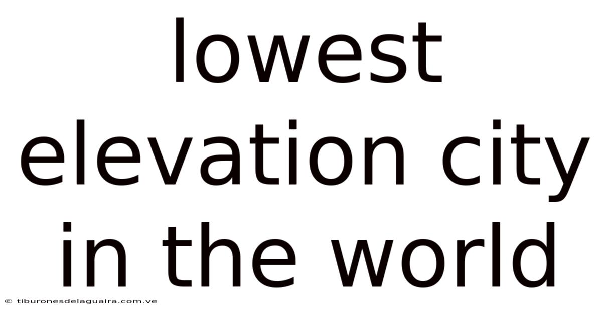 Lowest Elevation City In The World