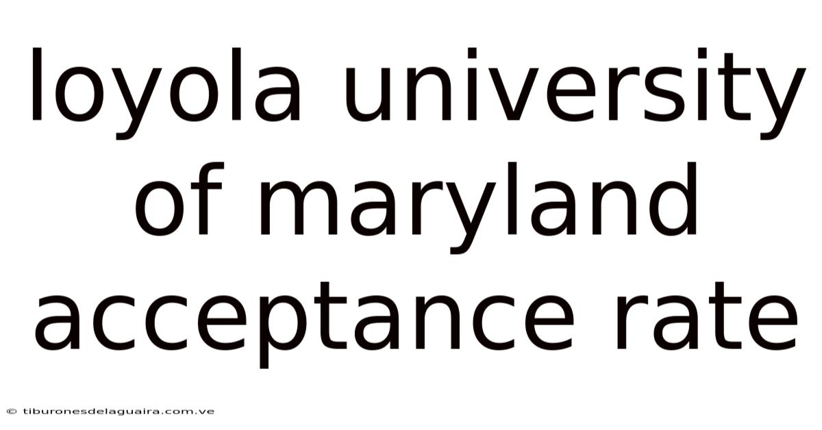 Loyola University Of Maryland Acceptance Rate