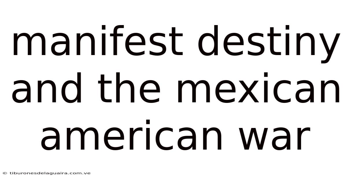 Manifest Destiny And The Mexican American War