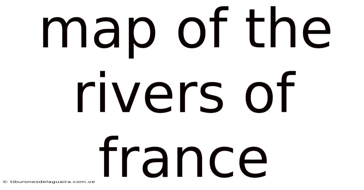 Map Of The Rivers Of France