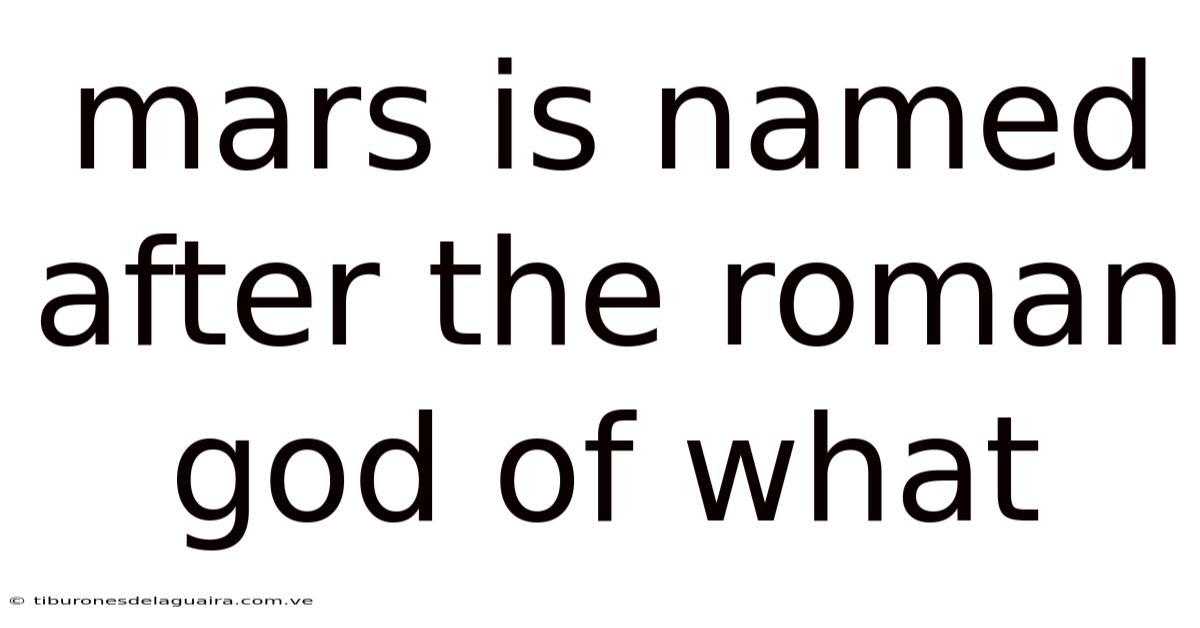 Mars Is Named After The Roman God Of What