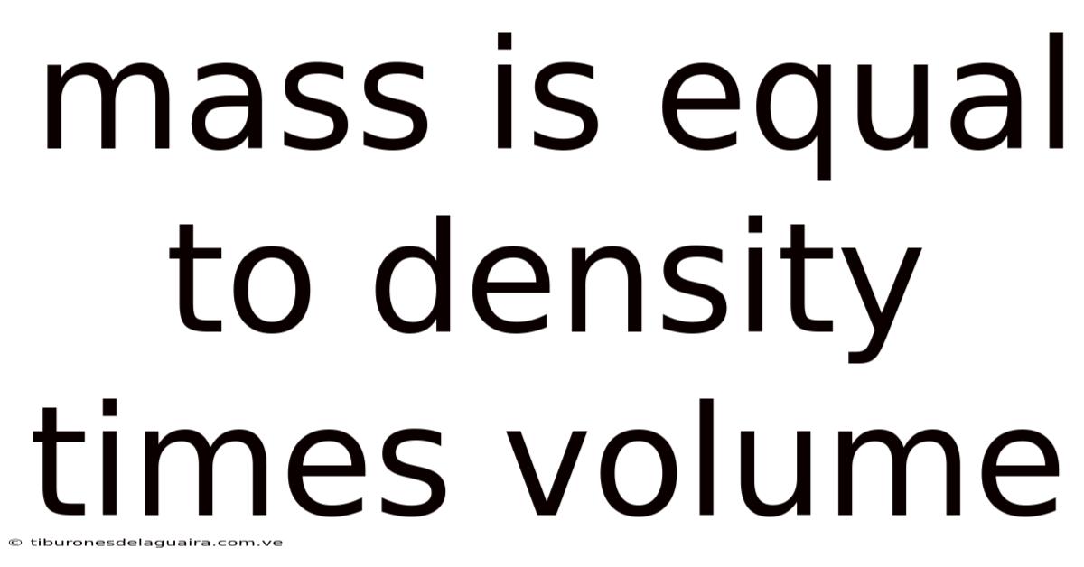 Mass Is Equal To Density Times Volume