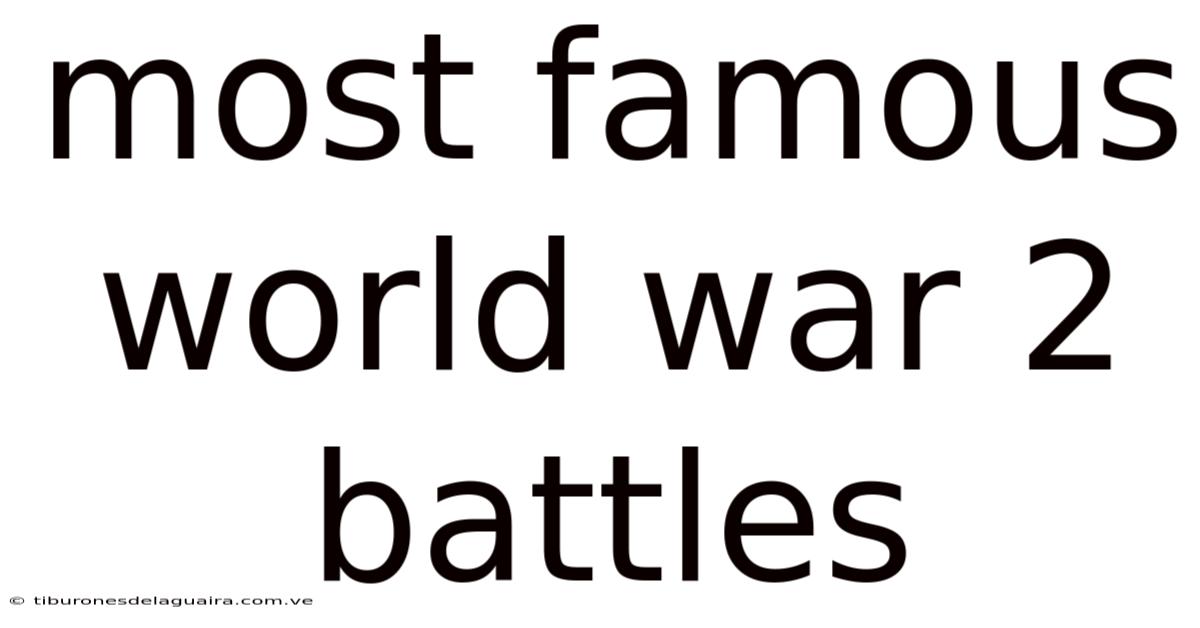 Most Famous World War 2 Battles