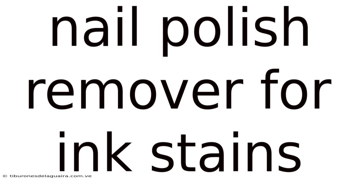Nail Polish Remover For Ink Stains
