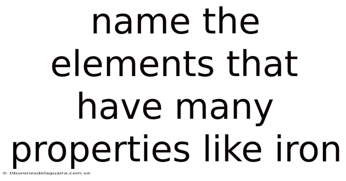 Name The Elements That Have Many Properties Like Iron