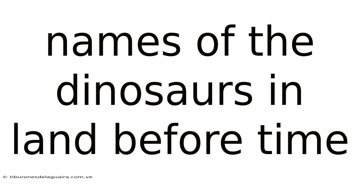 Names Of The Dinosaurs In Land Before Time