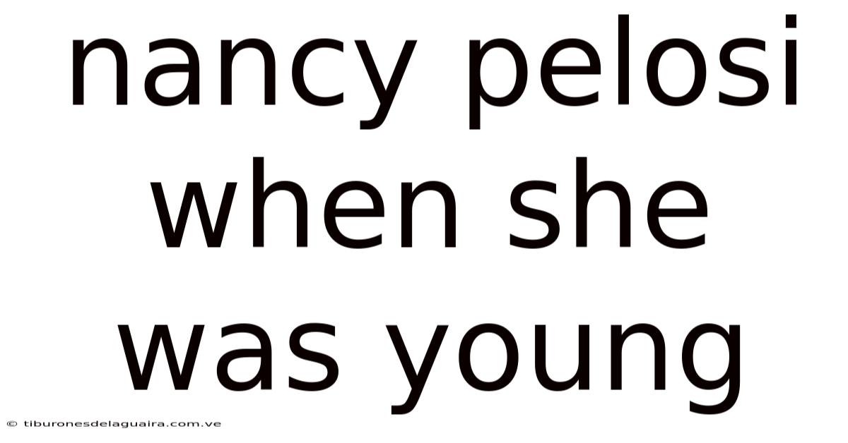 Nancy Pelosi When She Was Young