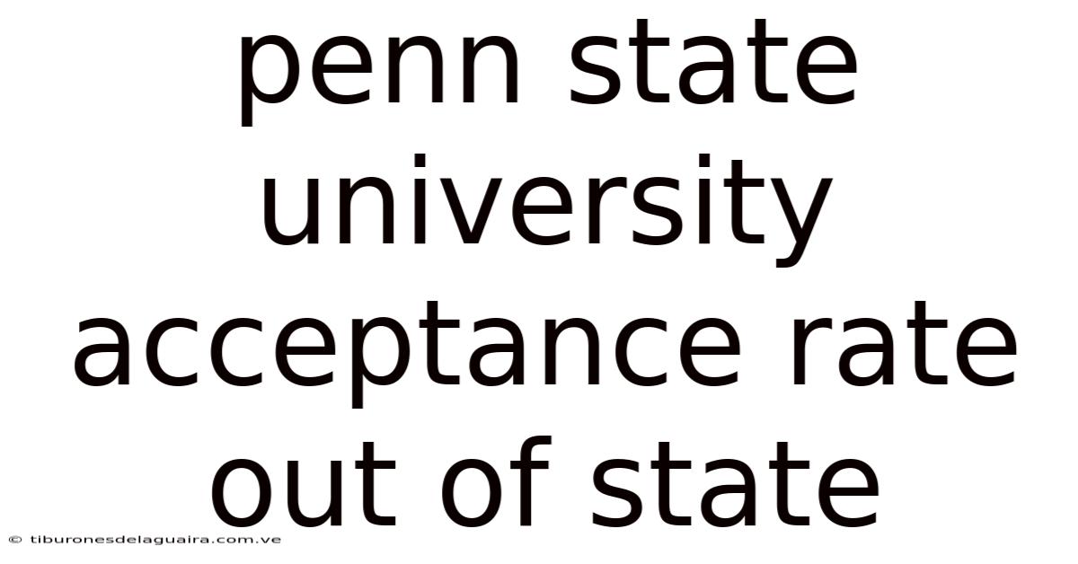 Penn State University Acceptance Rate Out Of State
