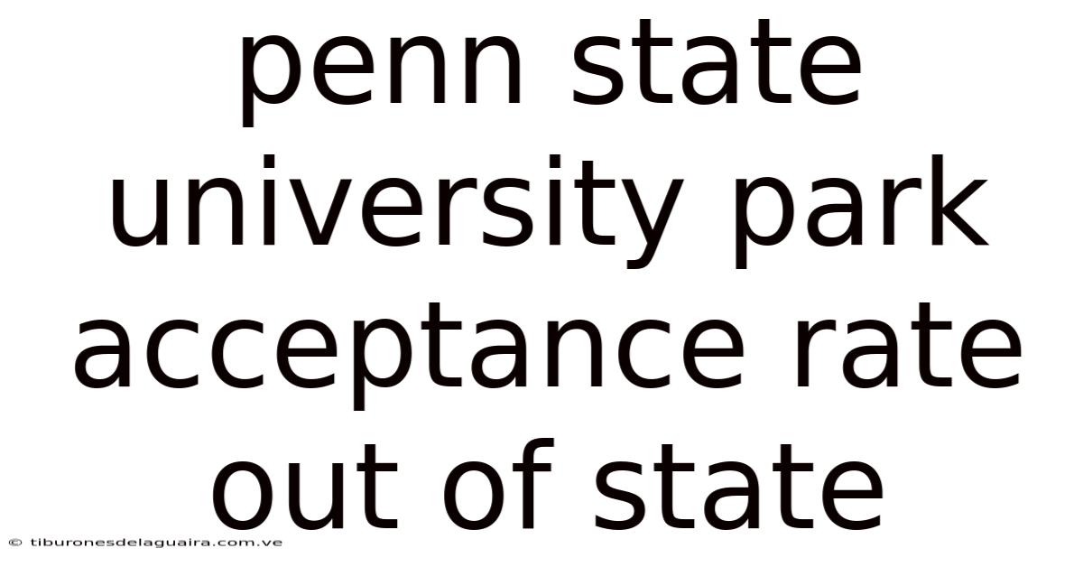 Penn State University Park Acceptance Rate Out Of State