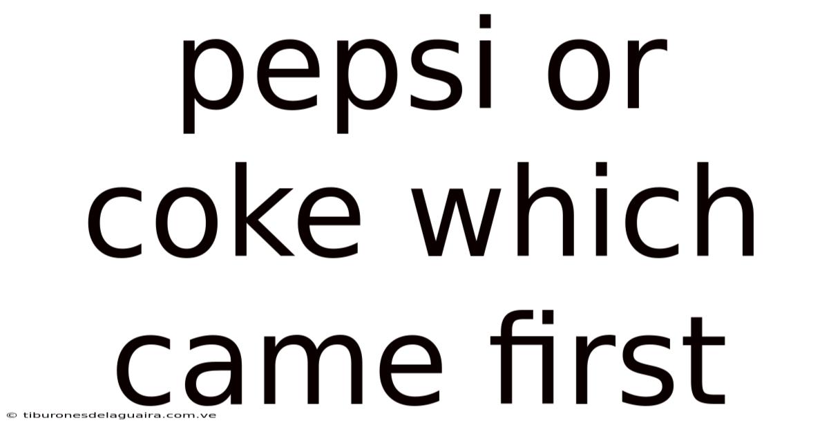 Pepsi Or Coke Which Came First