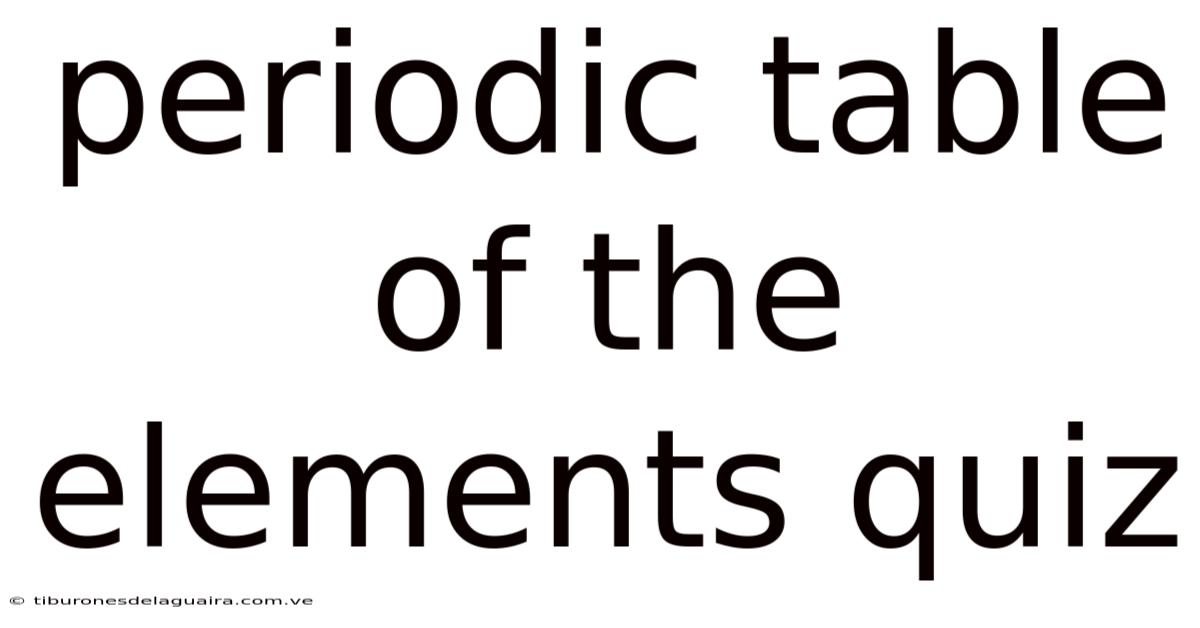 Periodic Table Of The Elements Quiz