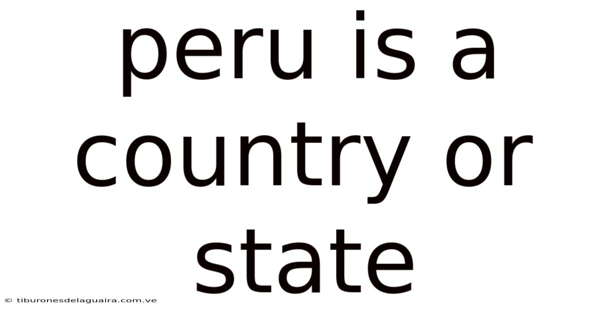 Peru Is A Country Or State