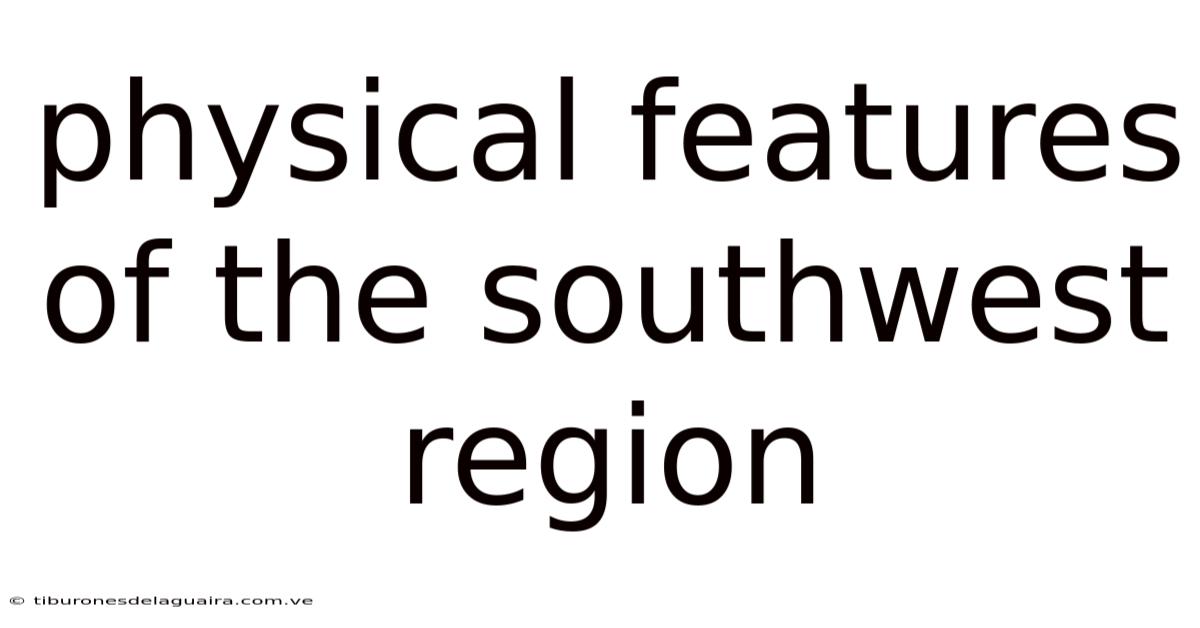 Physical Features Of The Southwest Region