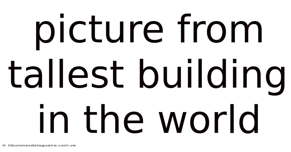 Picture From Tallest Building In The World