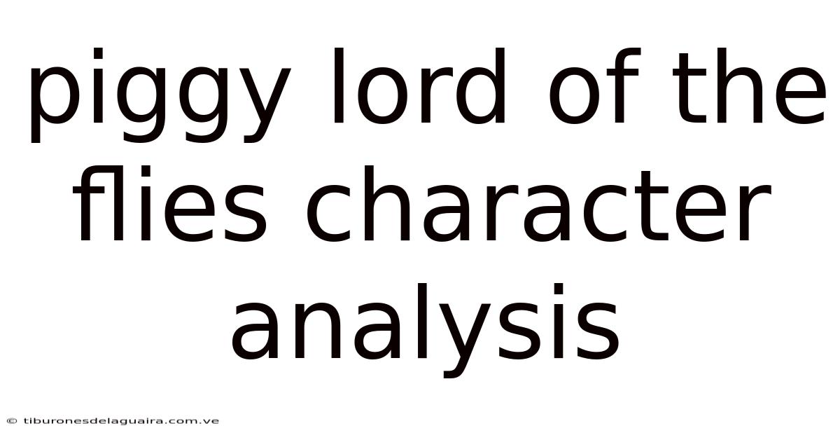 Piggy Lord Of The Flies Character Analysis