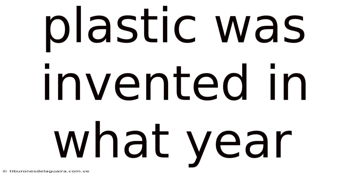 Plastic Was Invented In What Year