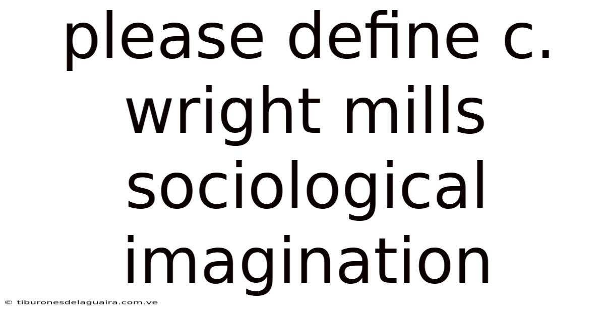 Please Define C. Wright Mills Sociological Imagination