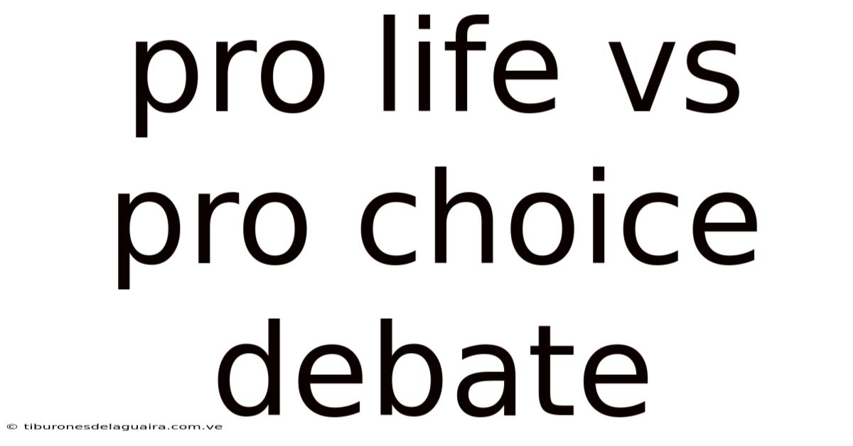 Pro Life Vs Pro Choice Debate