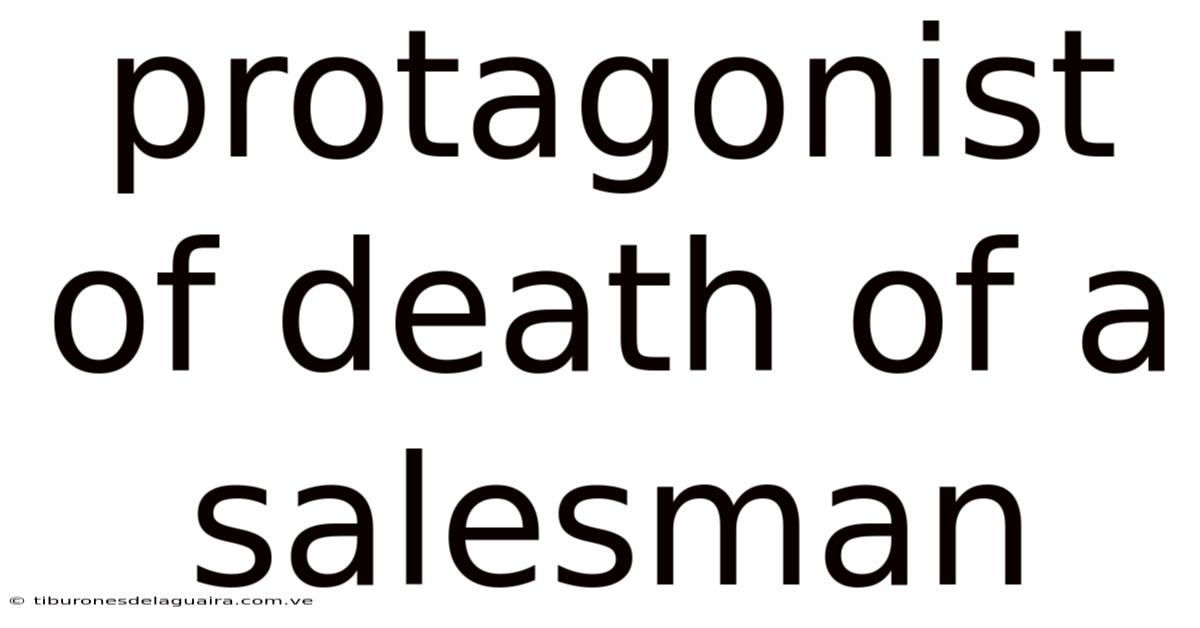 Protagonist Of Death Of A Salesman