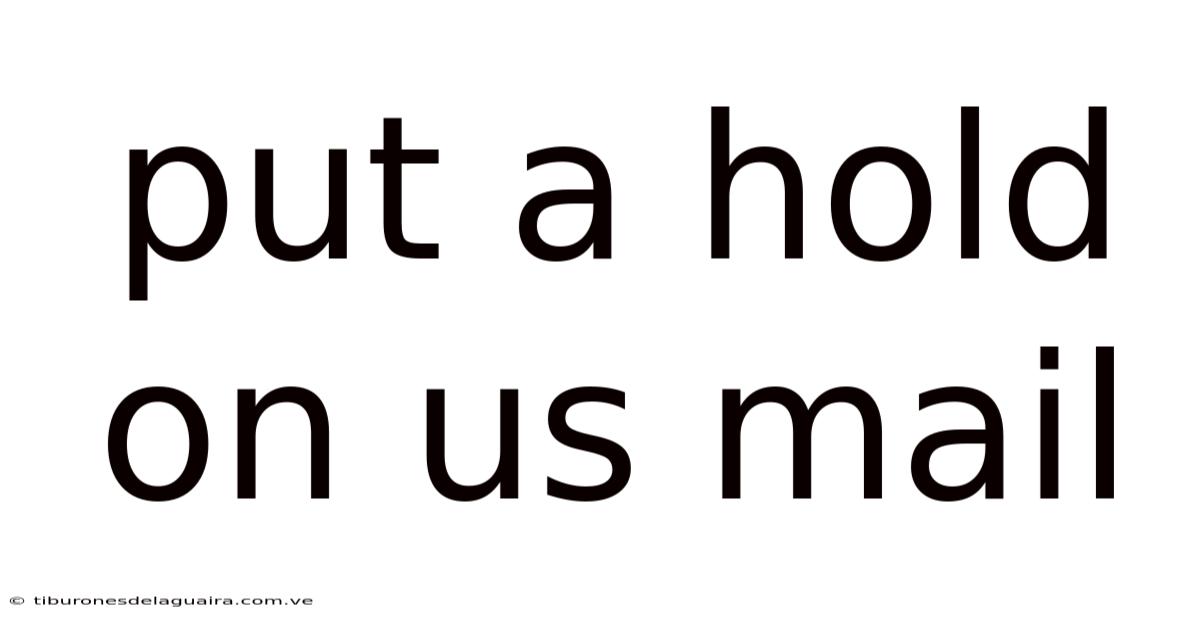 Put A Hold On Us Mail