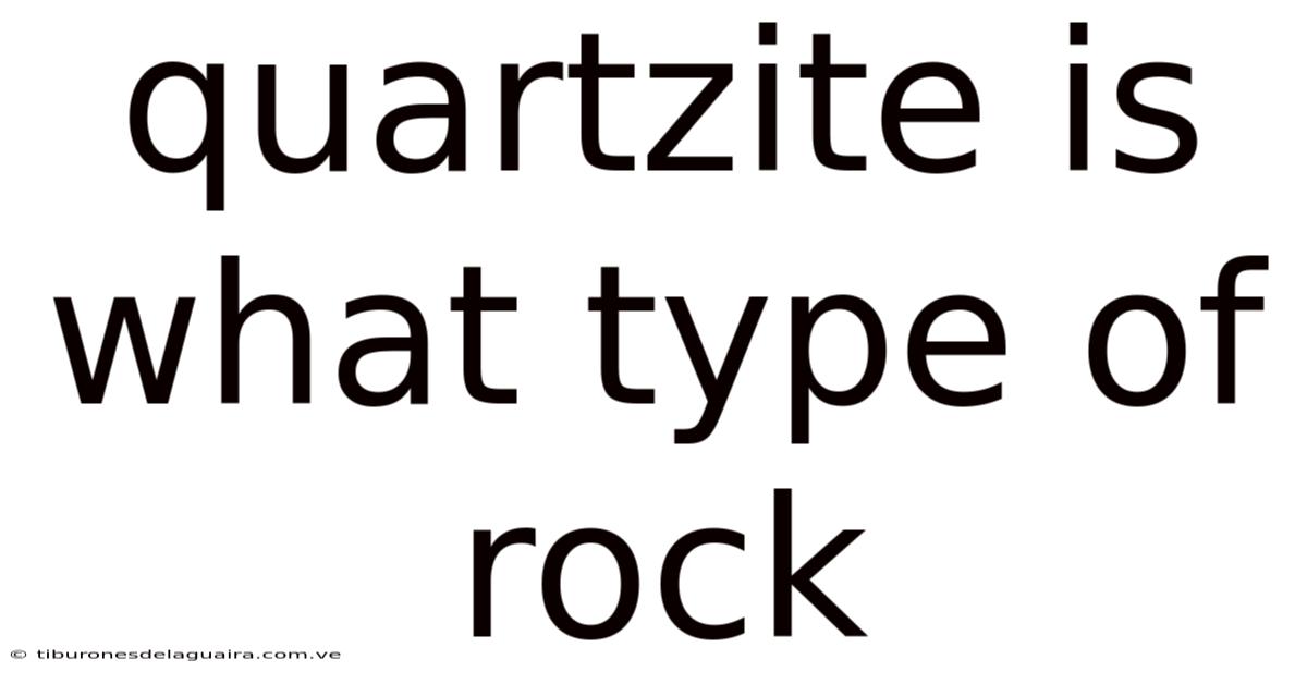 Quartzite Is What Type Of Rock