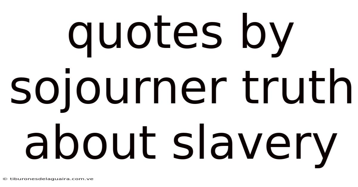 Quotes By Sojourner Truth About Slavery