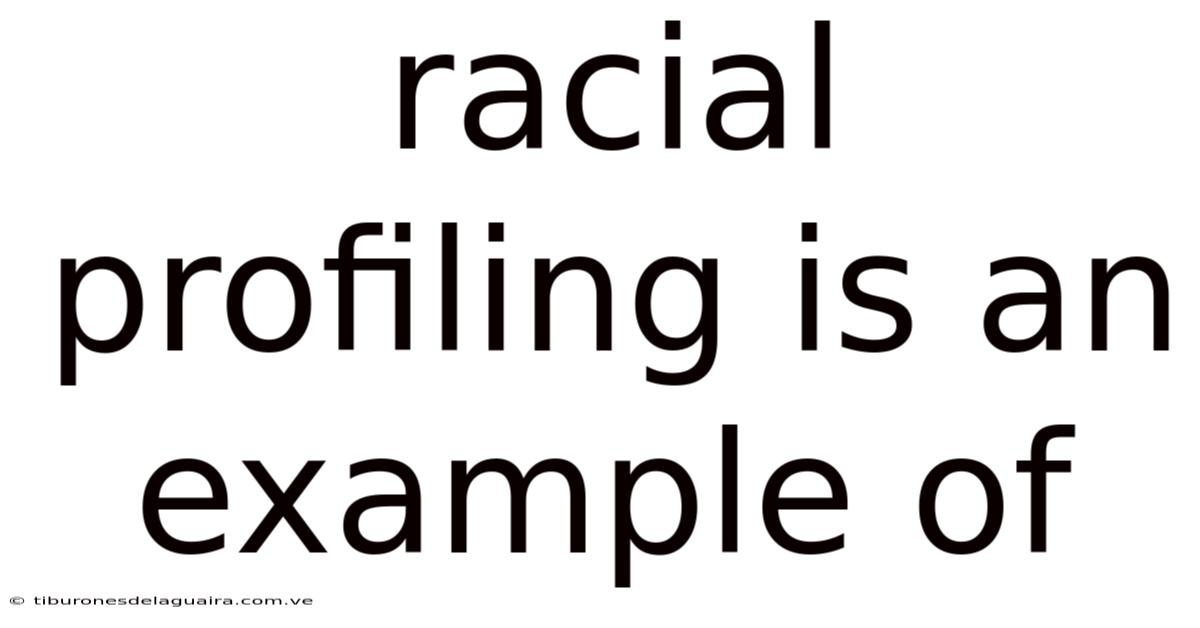 Racial Profiling Is An Example Of