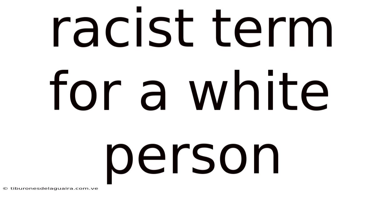 Racist Term For A White Person