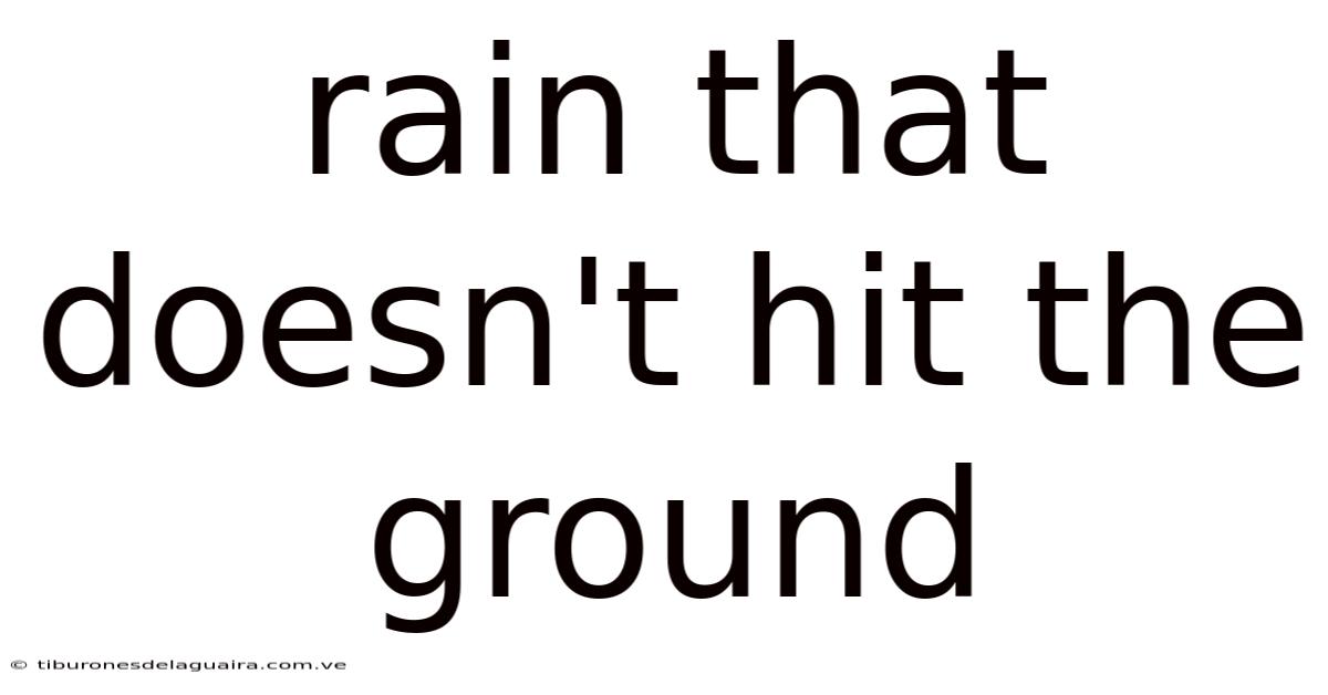 Rain That Doesn't Hit The Ground